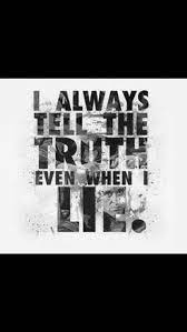 I Always Tell The Truth Even When I Lie Scarface Scarface Quotes Picture Quotes Guys Be Like