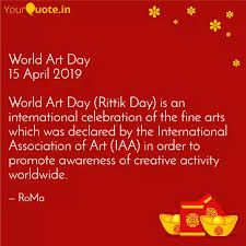 The first world art day was held on april 15th, 2012, a date chosen in honor of leonardo. World Art Day 15 April 20 Quotes Writings By Roma Yourquote
