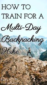 How To Train Prepare Your Body For Multi Day Backpacking Long Thru Hikes Fuelforthesole Com Thru Hiking Hiking Trip Hiking Training