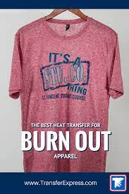 Learn What The Best Heat Transfer Is For Burnout T Shirts Decorate Burnout Apparel On Your Heat Press Www Transferexpress Decorating Shirts T Shirt Shirts