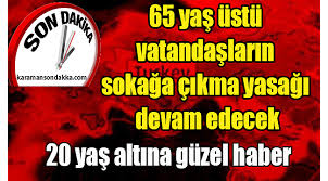 Yani 18 yaş ve altı çocuklar ve gençlere belirli gün ve saatlerde sokağa çıkma izni verilmişti. 65 Yas Ustu Vatandaslarin Sokaga Cikma Yasagi Devam Edecek Ama 20 Yas Alti Karaman Son Dakika