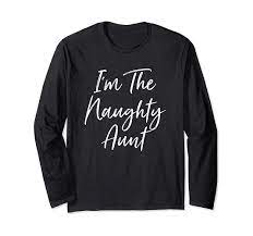 Amazon.com: I'm The Naughty Aunt Matching Auntie Long Sleeve T-Shirt :  Clothing, Shoes & Jewelry