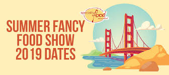 Sauces and seasonings on display at the summer fancy food show highlight regional tastes around the country. Sfa President Announces New Summer Fancy Food Show 2019 Dates Deli Market News
