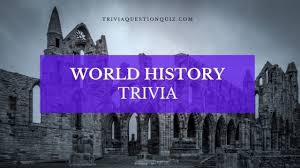 Have fun, and you may even learn something new!. Thrilling And Amazing World History Trivia Trivia Qq