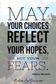 May Your Choices Reflect Your Hope No Your Fears Nelson Mandela Quote Quotes Inspirational Choices Fe Mandela Quotes Nelson Mandela Quotes May Quotes