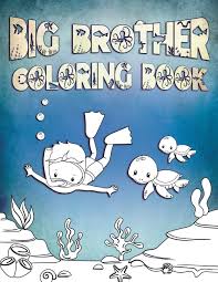 Big sister books big brother little sister sisters book big sister gifts love my sister baby sister little sisters baby coloring pages quote coloring pages. Big Brother Coloring Book Perfect For Big Brothers Ages 2 6 Cute Gift Idea For Toddlers Coloring Pages For Ocean And Sea Creature Loving Kids Press Ocean Life 9781701178373 Amazon Com Books
