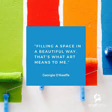 Filling A Space In A Beautiful Way That S What Art Means To Me Georgia O Keeffe Craftamoquotes Quoteof Creativity Quotes Artist Quotes Art Quotes