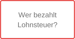 Auch als werkstudent musst du steuern zahlen, denn du giltst vor dem gesetz als normaler arbeitnehmer und bist daher regulär steuerpflichtig. Wer Bezahlt Lohnsteuer Sind Sie Lohnsteuerpflichtig