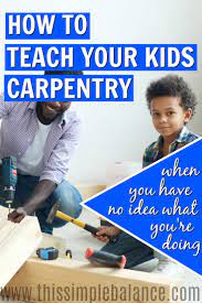 Do You Have A Child Who Loves Working With Wood And Is Begging To Learn Carpentry But You Hesitate To Teach Kids Carpentry Woodworking Lessons Learn Carpentry