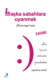 Baska Sabahlara Uyanmak Yesim Esgin Yayla Belki De Simdi Tek Ihtiyaciniz Onun Hikayesinden Haberdar Olmaktir Su Gune Kadar Neyi Cok Kitap Simsek Sanat