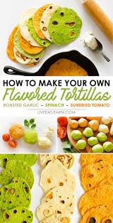 Easy Homemade Flavored Tortillas Foolproof Formula For Any Flavor Recipe Food Recipes With Flour Tortillas Recipes