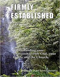 Can you have a relationship with god without fellowship? Firmly Established Understanding Your Relationship With God Your Family And The Church Buchanan Timothy M Buchanan Pamela J 9780983271161 Amazon Com Books