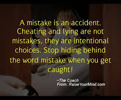 A Mistake Is An Accident Cheating And Lying Are Not Mistakes They Are Intentional Choic Flirting Quotes For Him Flirting Quotes For Her Cheating Quotes
