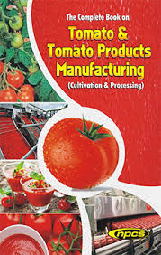 the complete book on tomato tomato products manufacturing cultivation processing 2nd revised edition by npcs board of consultants engineers