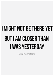 I M Getting Closer To My Goal Every Day My Dreams Quotes Goal Quotes Dream Quotes