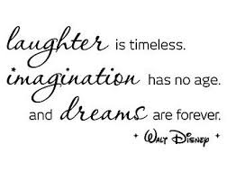 Check spelling or type a new query. Laughter Imagination Dreams Disney Family Quotes Disney Quotes Walt Disney Quotes