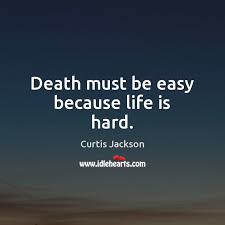 Death Must Be Easy Because Life Is Hard Idlehearts