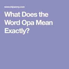 Opa What Does The Greek Word Really Mean Opa Words Greek Words