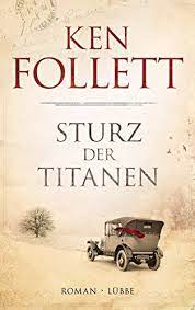 28 tage vor veröffentlichung seines neuen romans sturz der titanen gibt ihnen ken follett jeden tag ein kleines detail aus dem inhalt preis! Sturz Der Titanen Die Jahrhundert Saga Follett Ken Dreher Tina Schumacher Rainer Schmidt Dietmar Amazon De Bucher