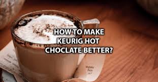 Coffee, tea & more coffee, tea & more. How To Make A Keurig Hot Chocolate Taste Better Tips Tricks