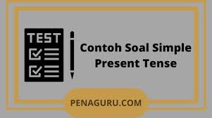 Contoh soal present tense essay dan jawabannya. 15 Contoh Soal Simple Present Tense Dan Pembahasannya