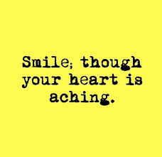 Smile Though Your Heart Is Aching Comfort Quotes Funny Quotes Inspirational Quotes