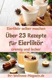 Eierlikor Selber Machen 25 Rezepte Fur Selbstgemachten Eierlikor Eierlikor Selber Machen Likor Selber Machen Rezept Diy Geschenke Aus Der Kuche