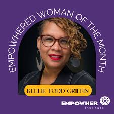 Our EmpowHered Woman of the Month is Kellie Todd Griffin. Kellie Todd  Griffin is Founder and CEO of the California Black Women's Collective  Empowerment Institute. The California Black Women's Collective Empowerment  Institute,