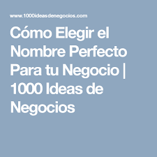Como Elegir El Nombre Perfecto Para Tu Negocio 1000 Ideas De Negocios Consejos De Negocios Ideas Para Nombre De Tienda Nombres Para Negocio