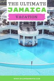 The Ultimate Jamaica Adventure Vacation My Life S A Movie Jamaica Vacation Adventure Vacation Jamaica Travel