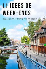 Toutes les dates et tous les lieux pour sortir. 11 Idees De Week Ends Et Choses A Faire Dans Les Hauts De France