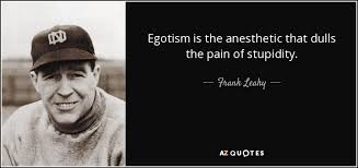 The egoist does not tolerate egoism. Top 25 Egotism Quotes Of 336 A Z Quotes