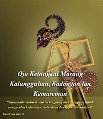 Filosofi Jawa 7 Ojo Ketungkul Marang Kalungguhan Kadonyan Lan Kemareman Filosofi Budaya Kutipan Pelajaran Hidup