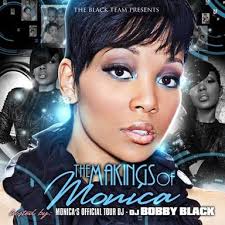 The Makings Of Monica Mixtape Hosted by DJ Bobby Black