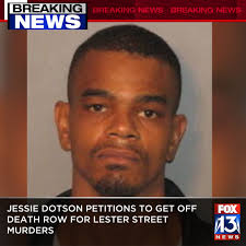 LESTER STREET MURDERS: The man convicted in the infamous Lester Street  murders is looking to get off death row. In a 249-page petition, Jessie  Dotson makes several arguments and objections to the