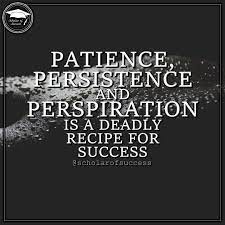 Patience Persistence And Perspiration Is A Deadly Recipe For Success Follow Me And Check Out Scholarofsuccess Motivation Motivational Quotes Persistence