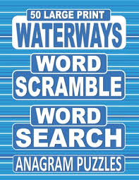 Large print word puzzles for adults, jumble word puzzle books, word puzzle game. 50 Large Print Waterways Word Scramble Word Search Anagram Puzzles Unscramble The Jumbled Words Before Finding Them In A Grid For Adults Who Love An Paperback Mcnally Jackson Books
