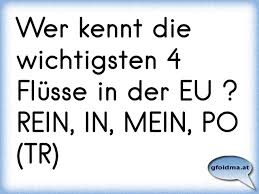 Wer Kennt Die Wichtigsten 4 Flusse In Der Eu Rein In Mein Po Tr Osterreichische Spruche Und Zitate