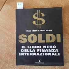 Soldi. Il libro nero della finanza internazionale : Robert, Denis, Backes, Ernest,  Saba, M.: Amazon.it: Libri