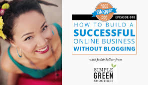 018: How to Build an Online Business Without Blogging with Jadah Sellner  from Simple Green Smoothies