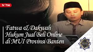 Kelebihan dan kekurangan jual beli online o kelebihan 1. Fatwa Dakwah Hukum Jual Beli Online Di Mui Provinsi Banten Damai Indonesiaku Tvone Youtube