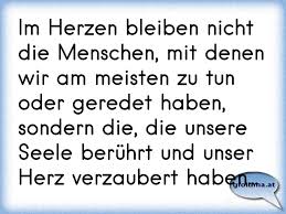 Im Herzen Bleiben Nicht Die Menschen Mit Denen Wir Am Meisten Zu Tun Oder Geredet Haben Sondern Die Die Unsere Seele Osterreichische Spruche Und Zitate