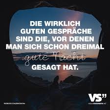 Die Wirklich Guten Gesprache Sind Die Vor Denen Man Sich Schon Dreimal Gute Nacht Gesagt Hat Visual Statements Inspirierende Zitate Fur Jugendliche Inspirierende Spruche Spruche Uber Freundschaft