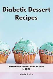 Laced with engaging anecdotes about culture and history, smith's recipes equal parts . Diabetic Dessert Recipes By Maria Smith New 9781802550511 World Of Books