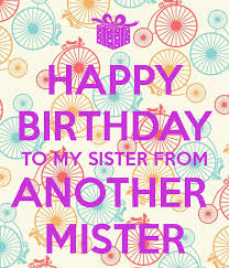Happy Birthday Quotes For My Sister Happy Birthday To My Sister From Another Mister Happy Birthday Sister Quotes Sister Birthday Quotes Happy Birthday Soul Sister