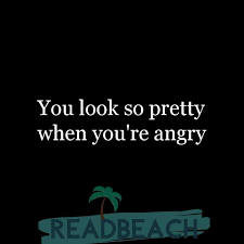But if you want something more unique, you need to figure out what vibe your girlfriend is making a conscious effort purely for the sake of making her feel so happy she smiles whenever she thinks about you will have you off to an. You Look So Pretty When You Re Angry Readbeach Com