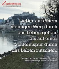 Lieber Auf Einem Steinigen Weg Durch Das Leben Gehen Als Auf Einer Schleimspur Durch Das Leben Rutschen Zitat Von Die Tagesrandbemerkung Spruche Zitate Leben Leben Weisheiten Zitate