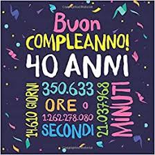 Buon Compleanno 40 Anni Un Libro Degli Ospiti Per Il 40esimo Compleanno Regalo E Decorazione Per Uomo E Donna 40 Anni Libro Per Raccogliere Auguri E Foto Degli