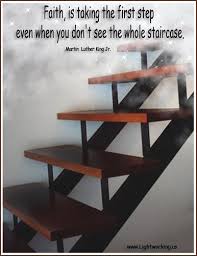 Faith Is Taking The First Step Even When You Don T See The Whole Staircase Faith Quote Quotespictures Com