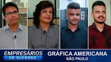 GRÁFICA AMERICANA, SÃO PAULO/SP, EMPRESÁRIOS DE SUCESSO - YouTube